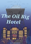 A drawing of a big grand hotel underneath an oil rig with the text "The Oil Rig Hotel"